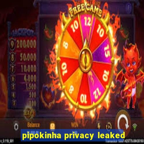 pipokinha privacy leaked